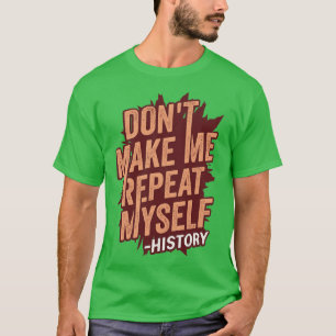 Camiseta No me hagan repetir mi regalo de profesor de histo