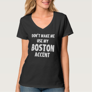 Camiseta No me hagan usar mi acento de Boston diciendo