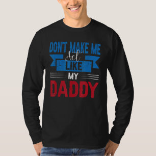 Camiseta No me hagas actuar como el primer día de mi papá p