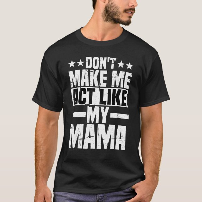 Camiseta No me hagas actuar como mi mamá (Anverso)