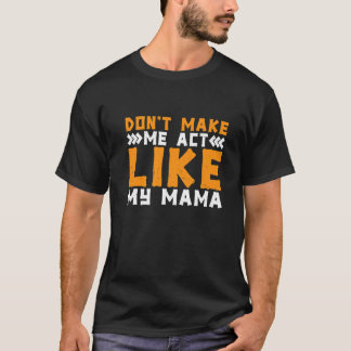 Camiseta No me hagas actuar como mi mamá