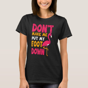 Camiseta No me hagas bajar el pie por el flamenco rosado