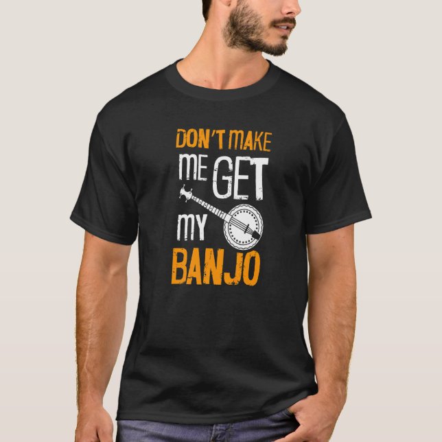 Camiseta No me hagas conseguir mi banjo para Banjo Player B (Anverso)