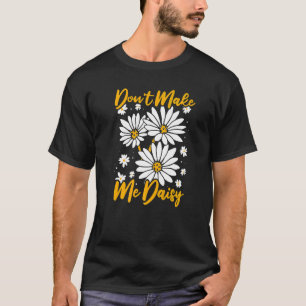 Camiseta No me hagas Daisy Daisies Garden Hobby Gardenin