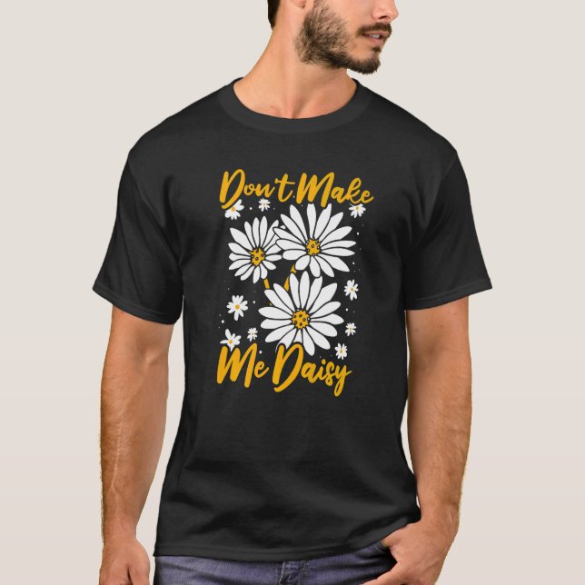 Camiseta No me hagas Daisy Daisies Garden Hobby Gardenin (Anverso)