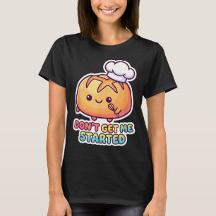 Camiseta No me hagas empezar masa madre broma divertida kaw