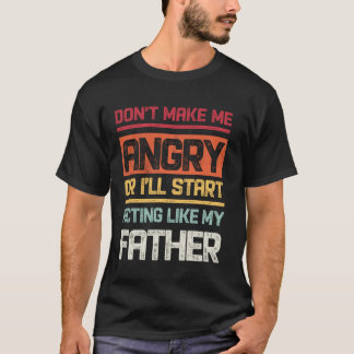 Camiseta No me hagas enojar o empezaré a actuar como mi pad
