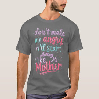 Camiseta No Me Hagas Enojary Empezaré a Actuar Como Mi Madr