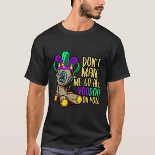 Camiseta No me hagas ir a toda la muñeca vudú mardi gras