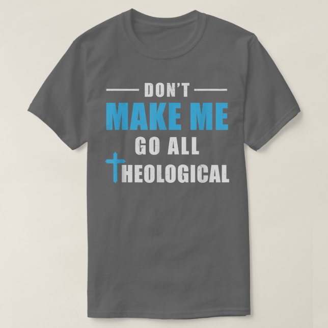 Camiseta No me hagas ir a todo teológico gracioso (Diseño del anverso)