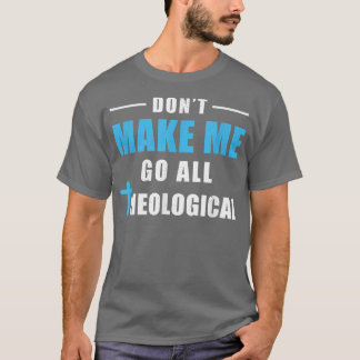 Camiseta No me hagas ir a todo teológico gracioso