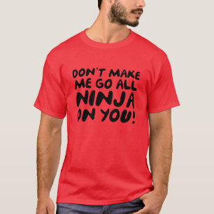 Camiseta ¡No Me Hagas Ir Todo Ninja Contigo!