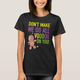 Camiseta No me hagas ir todo vodú sobre ti Mardi Gras Cele