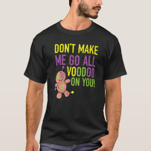 Camiseta No me hagas ir todo vodú sobre ti Mardi Gras Cele