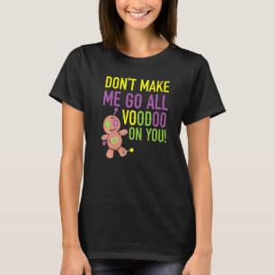 Camiseta No me hagas ir todo Voodoo en ti Celebración de Ma