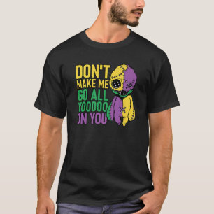Camiseta No Me Hagas Ir Todo Voodoo En Tu Mardi Gras Parad