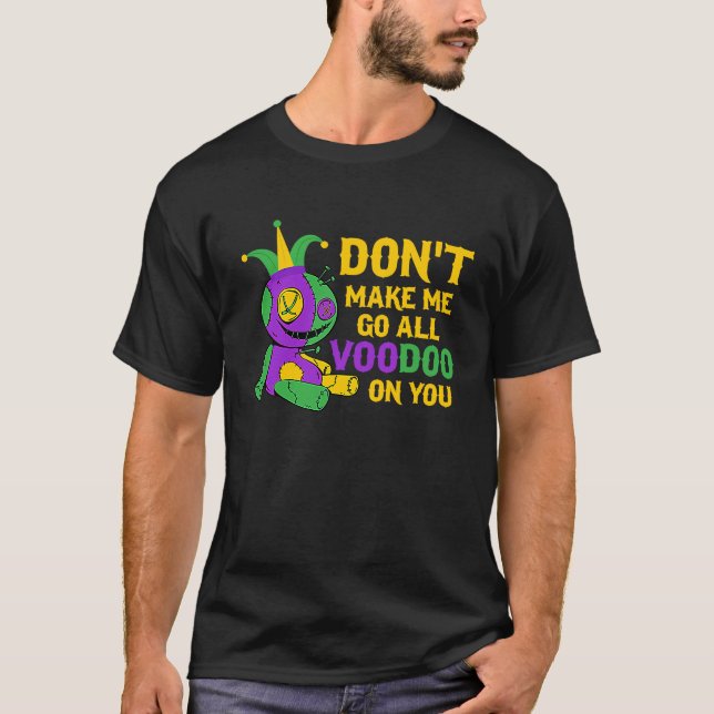 Camiseta No me hagas ir todo vudú sobre ti Mardi Gras para (Anverso)