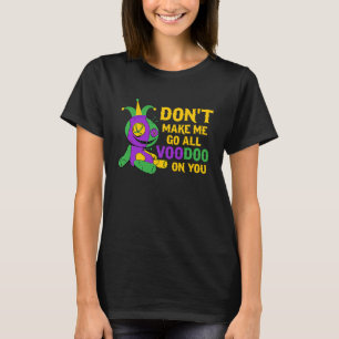 Camiseta No me hagas ir todo vudú sobre ti Mardi Gras para