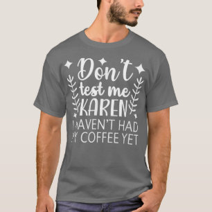 Camiseta No me hagas la prueba Karen, no he tenido mi café 