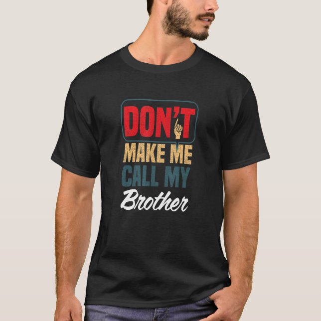 Camiseta No me hagas llamar a mi hermano Humor familiar Rel (Anverso)