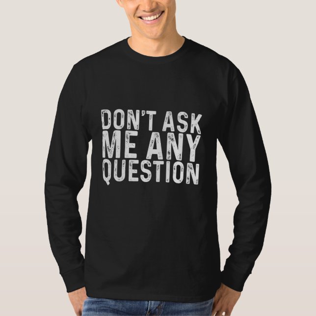 Camiseta No me hagas ninguna pregunta (Anverso)