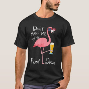 Camiseta No Me Hagas Poner El Pie Por El Flamingo Rosado Po