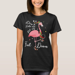 Camiseta No me hagas poner mi pie en regalos de flamenco ro