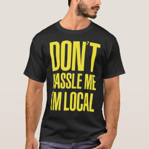Camiseta NO ME HAGAS QUE SOY LOCAL Nerd Geek QUÉ HAY DE BOB