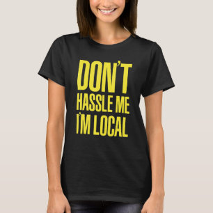 Camiseta NO ME HAGAS QUE SOY LOCAL Nerd Geek QUÉ HAY DE BOB