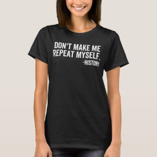 Camiseta No me hagas repetir como profesor de historia