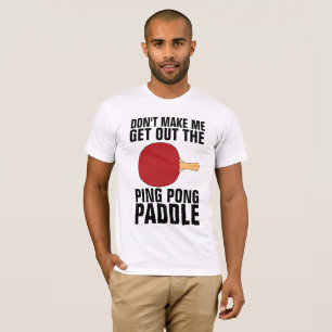 CAMISETA NO ME HAGAS SACAR LA PALETA DE PING PONG PARA HOMB