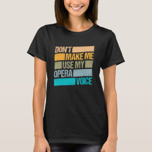 Camiseta No me hagas usar mi cantante de ópera de voz de óp