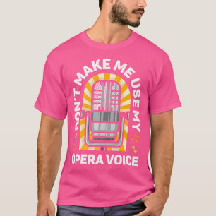 Camiseta No Me Hagas Usar Mi Cantante De Voz De Ópera Canta