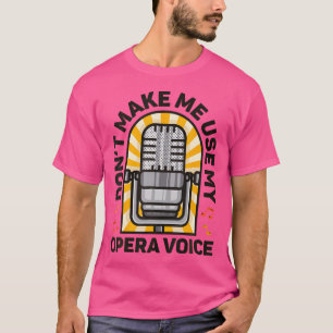 Camiseta No Me Hagas Usar Mi Cantante De Voz De Ópera Canta