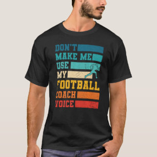 Camiseta No me hagas usar mi entrenador de fútbol, deportes