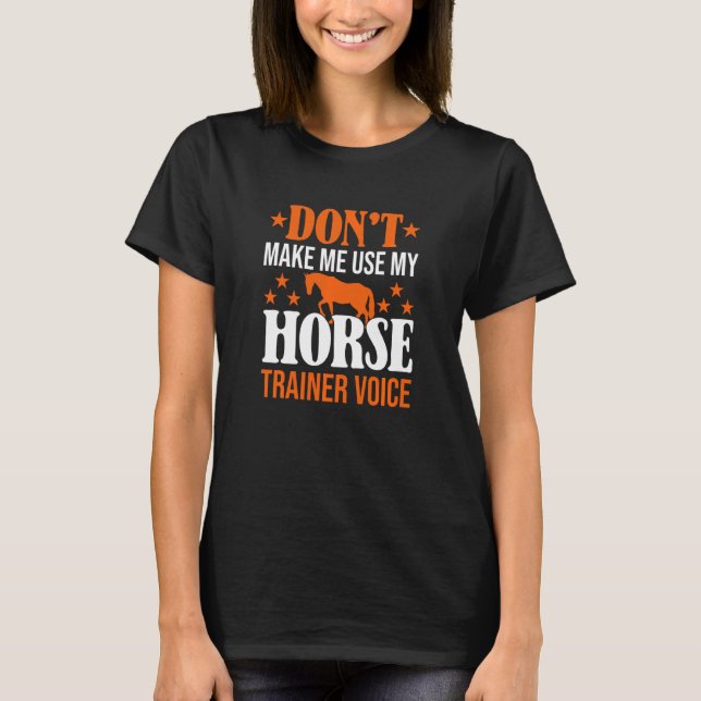 Camiseta No Me Hagas Usar Mi Equine De Voz De Caballo Tr (Anverso)