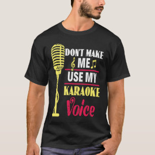 Camiseta No me hagas usar mi Karaoke Voice Fiesta Karaoke S