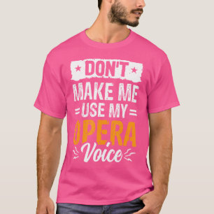 Camiseta No Me Hagas Usar Mi Música De Ópera Funny De La Vo