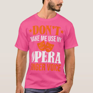 Camiseta No Me Hagas Usar Mi Ópera De Cantante De Ópera Voc