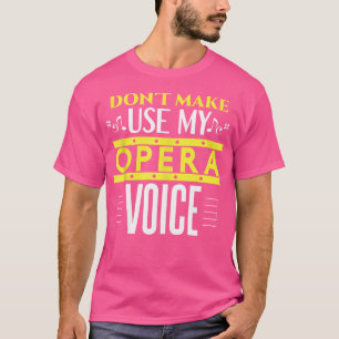 Camiseta No Me Hagas Usar Mi Ópera Graciosa Y T