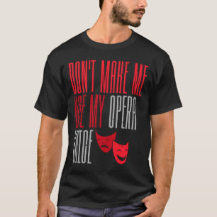Camiseta No me hagas usar mi teatro de ópera Voice Broadway