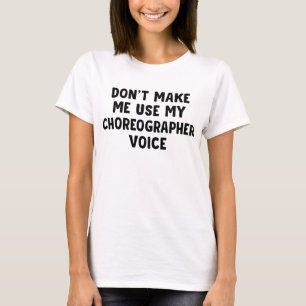Camiseta No me hagas usar mi voz coreógrafa