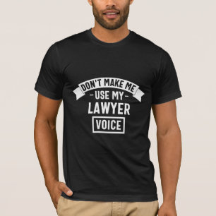 Camiseta No me hagas usar mi voz de abogado