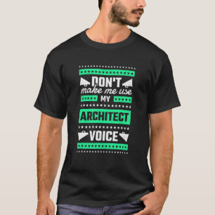 Camiseta No me hagas usar mi voz de arquitecto