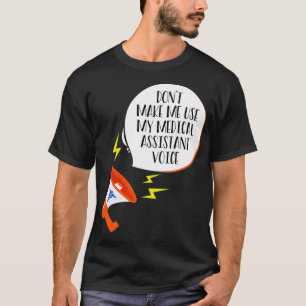 Camiseta No me hagas usar mi voz de asistente médico