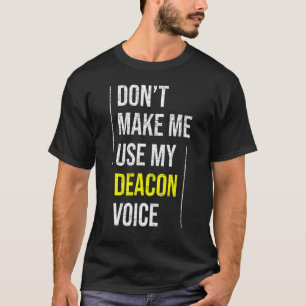 Camiseta No me hagas usar mi voz de diácono ministro de la