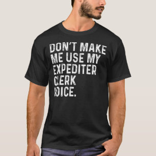 Camiseta No me hagas usar mi voz de empleado de expedición 