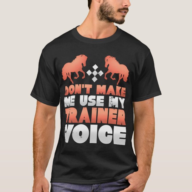 Camiseta No me hagas usar mi voz de entrenador de caballos (Anverso)