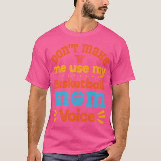 Camiseta No Me Hagas Usar Mi Voz De Mamá De Baloncesto