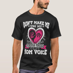 Camiseta No me hagas usar mi voz de mamá Doberman Pinscher